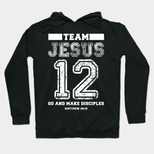 Team Jesus 12 Go and Make Disciples Hoodie